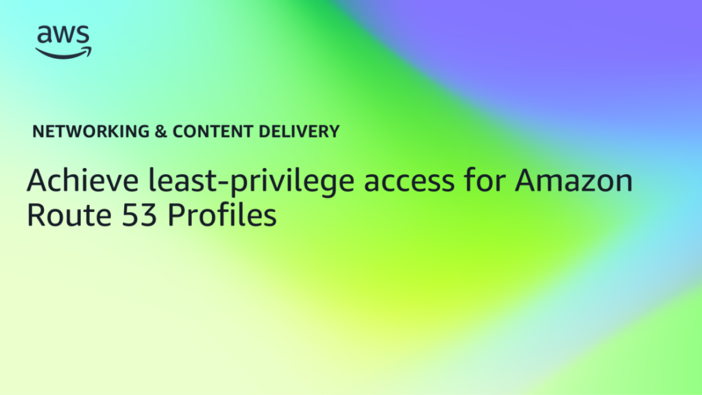Achieve least-privilege access for Amazon Route 53 Profiles