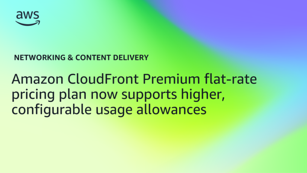 Amazon CloudFront Premium flat-rate pricing plan now supports higher, configurable usage allowances