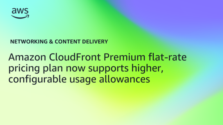 Amazon CloudFront Premium flat-rate pricing plan now supports higher, configurable usage allowances
