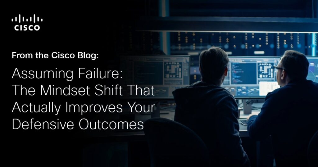 Assuming Failure: The Mindset Shift That Actually Improves Your Defensive Outcomes