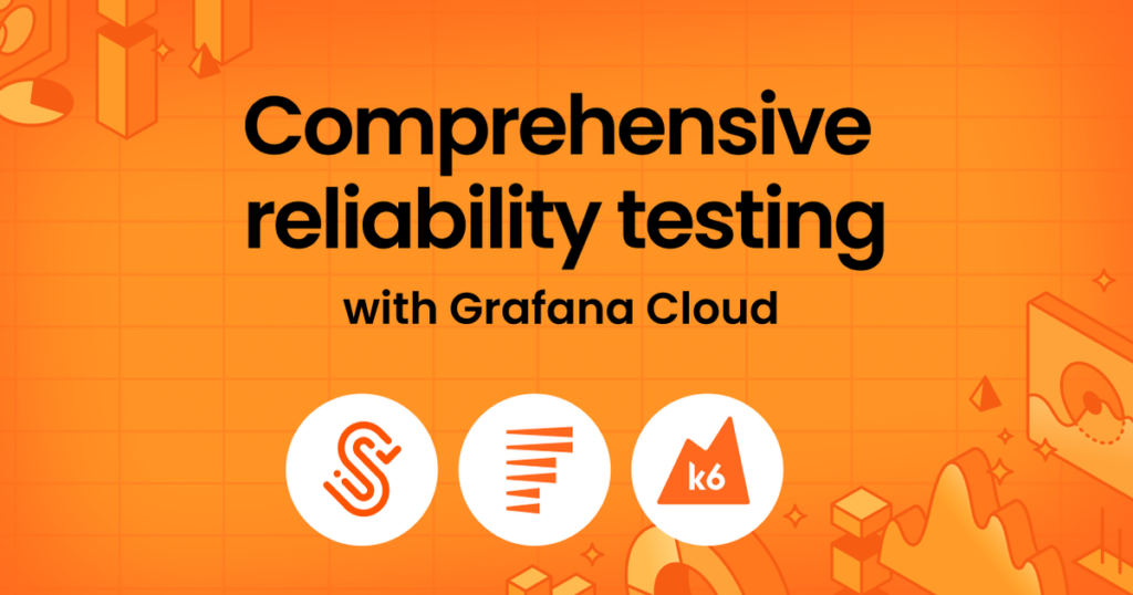 Building an end-to-end reliability testing strategy with Grafana Cloud
