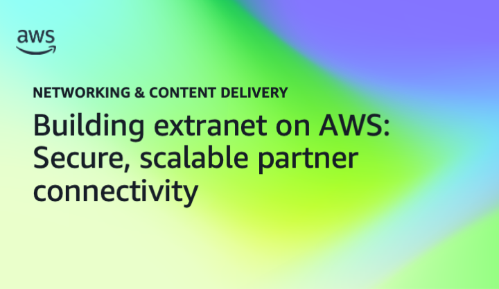 Building extranet on AWS: Secure, scalable partner connectivity