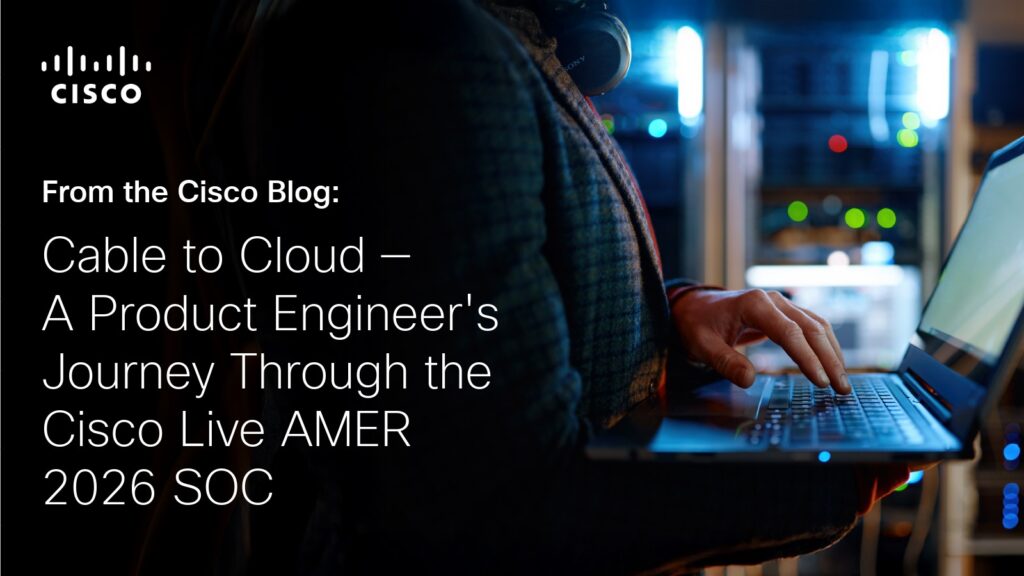 Cable to Cloud - A Product Engineer's Journey Through the Cisco Live AMER 2026 SOC