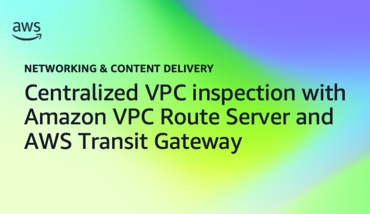 Centralized VPC inspection with Amazon VPC Route Server and AWS Transit Gateway