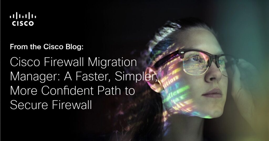 Cisco Firewall Migration Manager: Migrate with Confidence