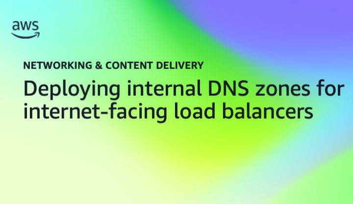 Deploying internal DNS zones for internet-facing load balancers