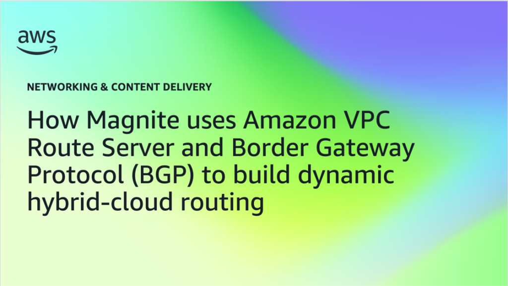 How Magnite uses Amazon VPC Route Server and Border Gateway Protocol (BGP) to build dynamic hybrid-cloud routing