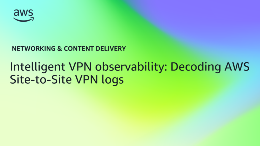Intelligent VPN observability: Decoding AWS Site-to-Site VPN logs