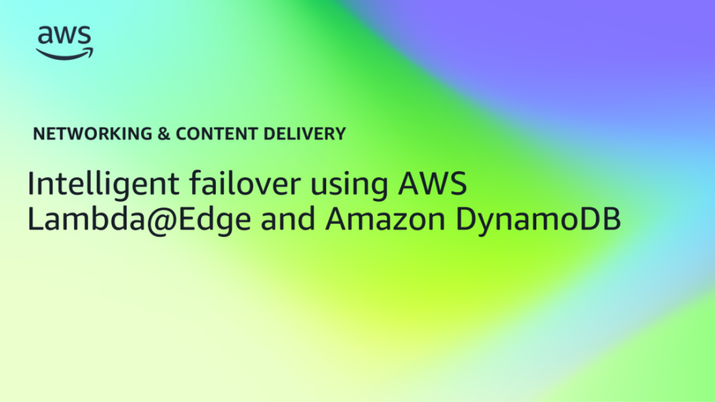 Intelligent failover using AWS Lambda@Edge and Amazon DynamoDB