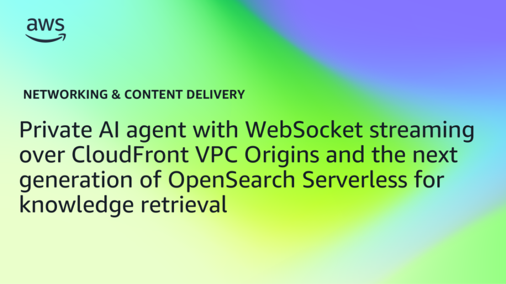 Private AI agent with WebSocket streaming over CloudFront VPC Origins and the next generation of OpenSearch Serverless for knowledge retrieval