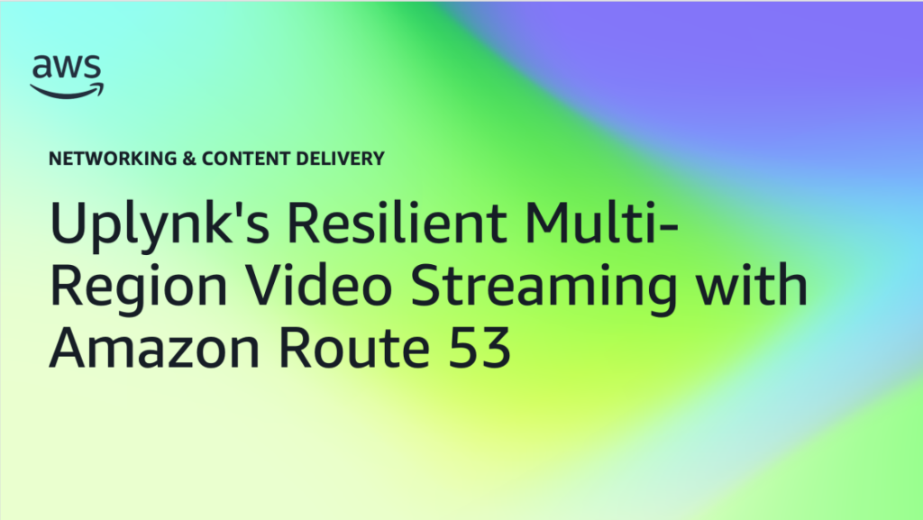 Uplynk’s Resilient Multi-Region Video Streaming with Amazon Route 53