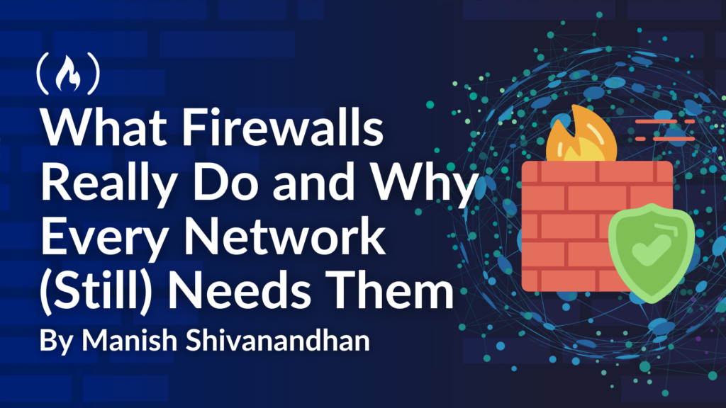 What Firewalls Really Do and Why Every Network (Still) Needs Them