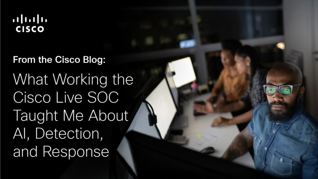 What Working the Cisco Live SOC Taught Me About AI, Detection, and Response