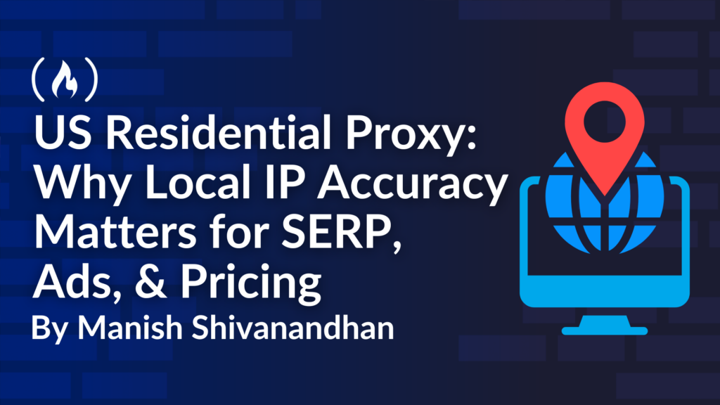 United States Residential Proxy: Why Local IP Accuracy Matters for SERP, Ads, and Pricing