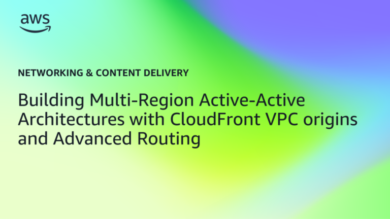 Building Multi-Region Active-Active Architectures with CloudFront VPC origins and Advanced Routing