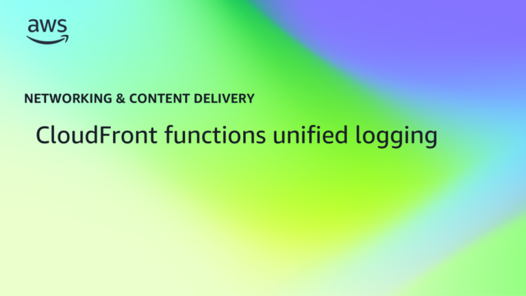 CloudFront Functions Unified Logging | Networking & Content Delivery