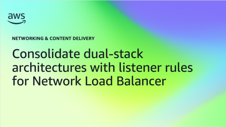 Consolidate dual-stack architectures with listener rules for Network Load Balancer