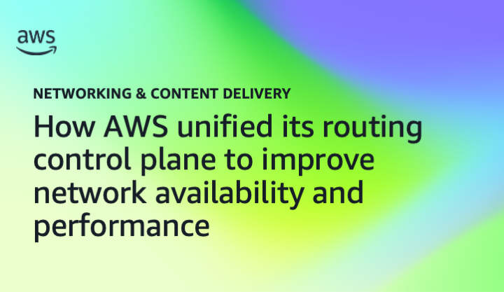 How AWS unified its routing control plane to improve network availability and performance